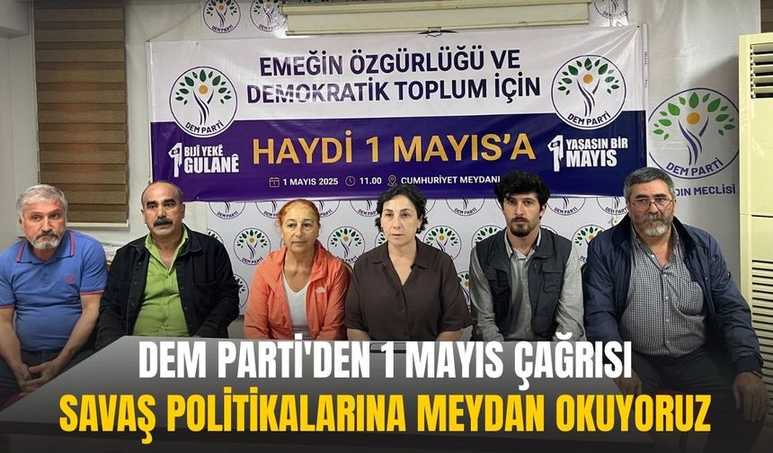 DEM Parti'den 1 Mayıs çağrısı: Savaş politikalarına meydan okuyoruz