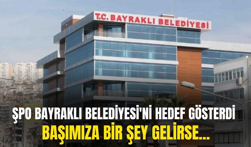 ŞPO Bayraklı Belediyesi'ni hedef gösterdi: Başımıza bir şey gelirse...