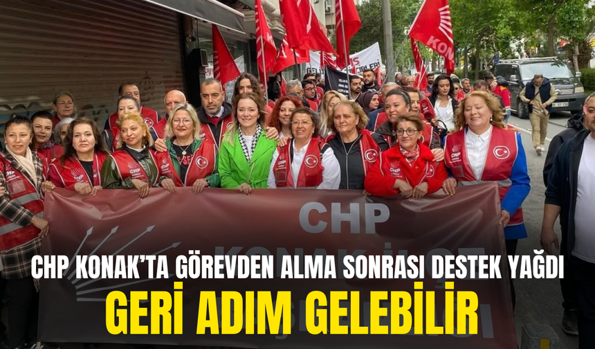 CHP Konak'ta görevden alma sonrası destek yağdı: Geri adım gelebilir!