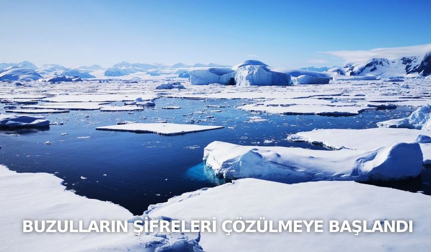 Buzulların şifreleri çözülmeye başlandı