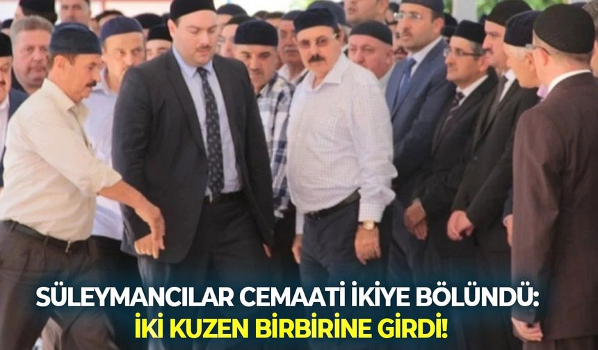 Süleymancılar cemaati ikiye bölündü: İki kuzen birbirine girdi!