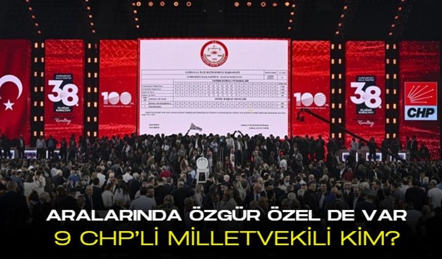 Şaibeli Kurultay soruşturmasında dosyası Parlamenter Suçları Soruşturması Büro'suna gönderilen CHP'liler kim?
