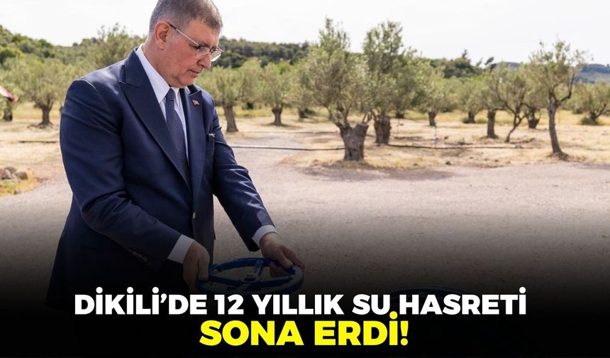 İzmir Dikili'de tarıma can suyu: 12 yıllık su hasreti sona erdi
