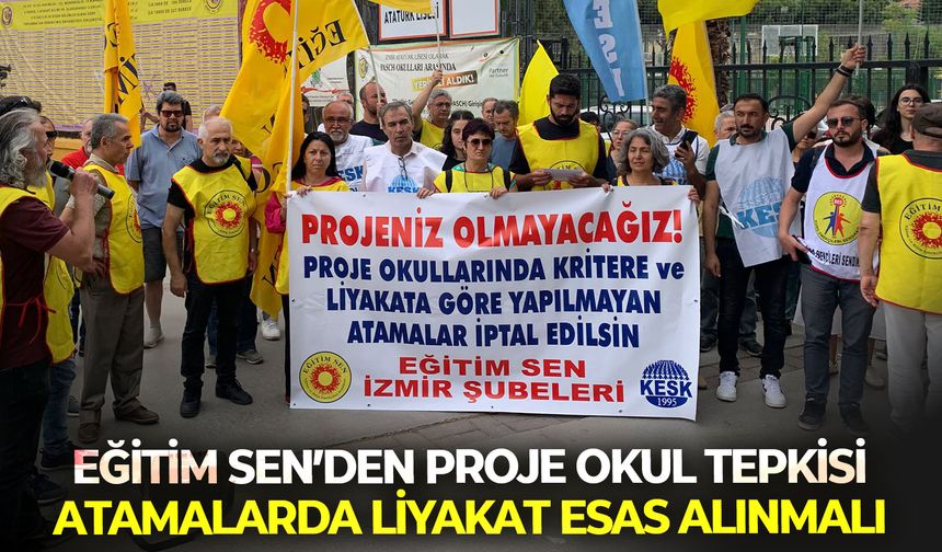 Eğitim Sen’den proje okul tepkisi: Atamalarda liyakat esas alınmalı