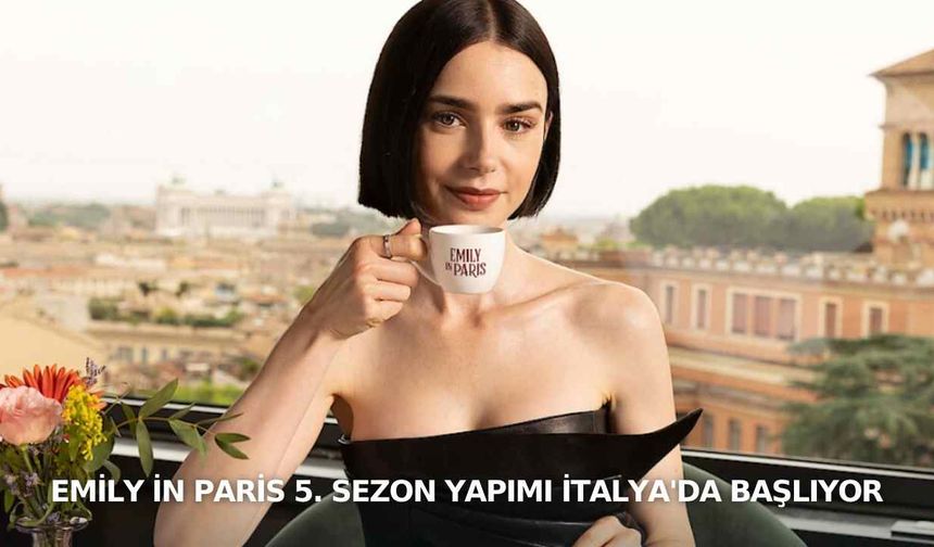 Emily in Paris 5. sezon yapımı İtalya'da başlıyor