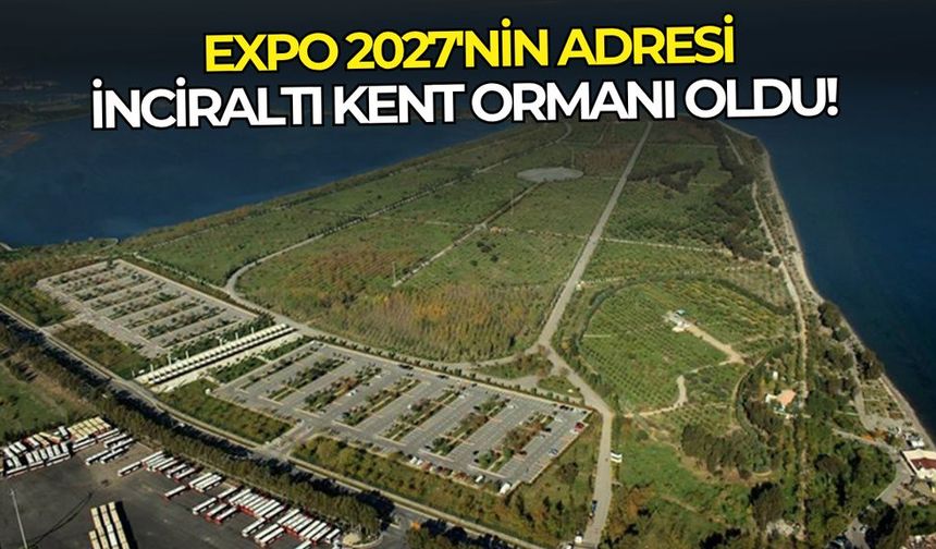 EXPO 2027'nin adresi İnciraltı Kent Ormanı oldu!