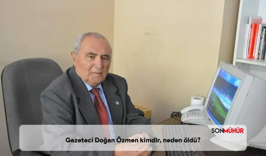 Gazeteci Doğan Özmen kimdir, neden öldü?