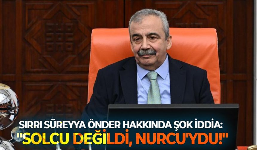 CHP'li eski vekilden, Sırrı Süreyya Önder hakkında şok iddia: "Solcu değildi, Nurcu'ydu!"