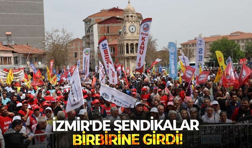 İzmir'de sendikalar birbirine girdi!