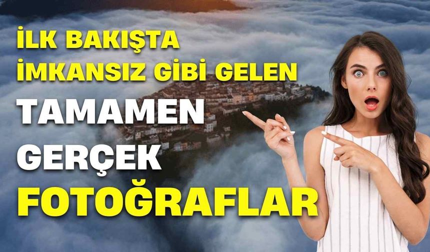 İlk bakışta imkansız gibi gelen ama tamamen gerçek fotoğraflar
