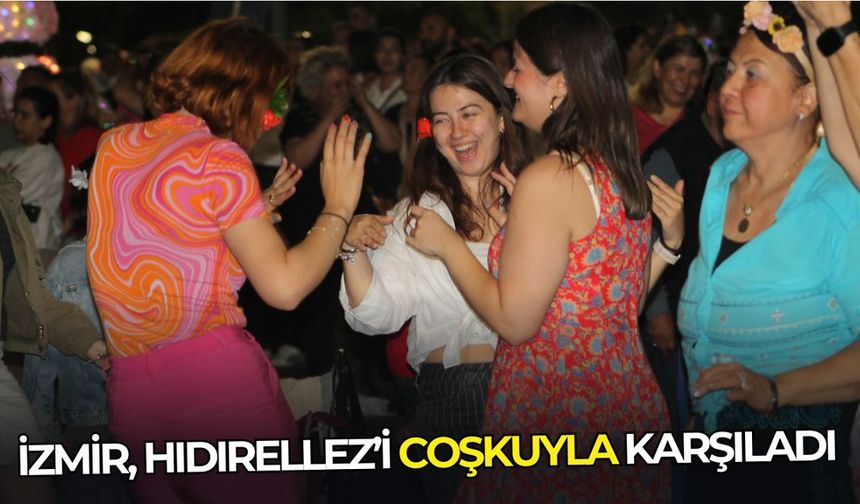 İzmir Hıdırellez’i coşkuyla karşıladı