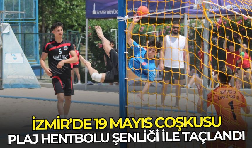 İzmir’de 19 Mayıs coşkusu Plaj Hentbolu Şenliği ile taçlandı