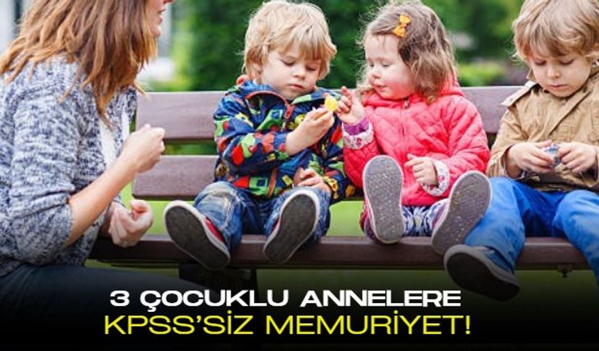 KPSS'ye bile gerek olmadan "3. çocuğu yap, memuriyeti kap!" teklifi Meclis'e sunuldu