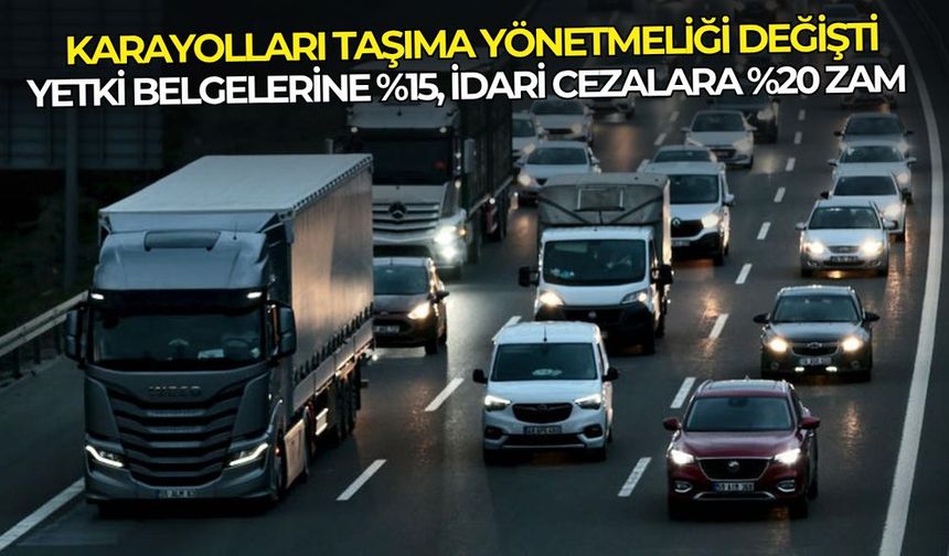 Karayolları Taşıma Yönetmeliği değişti: Yetki belgelerine %15, idari cezalara %20 zam