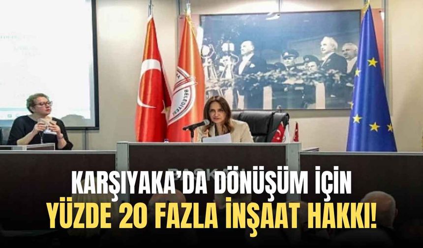 Karşıyaka’da dönüşüm için yüzde 20 fazla inşaat hakkı!