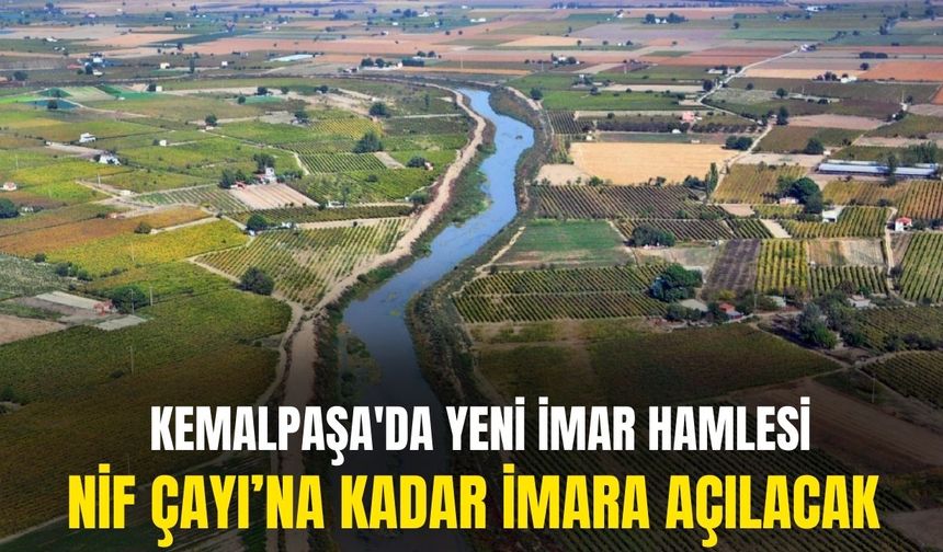 Kemalpaşa’da yeni imar hamlesi: Nif Çayı'na kadar imara açılıyor