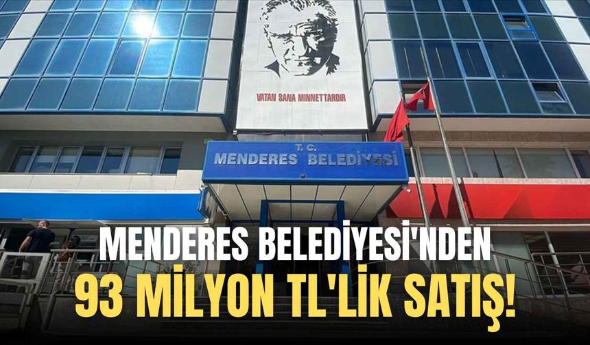 Menderes Belediyesi'nden 93 milyon TL'lik satış!