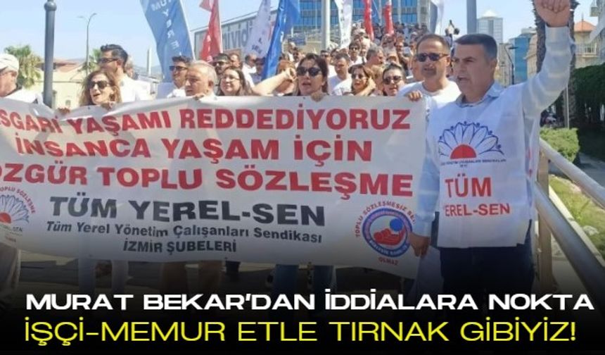 Tüm Yerel Sen İzmir 2 Nolu Şube Başkanı Murat Bekar'dan tansiyonu düşürecek açıklama