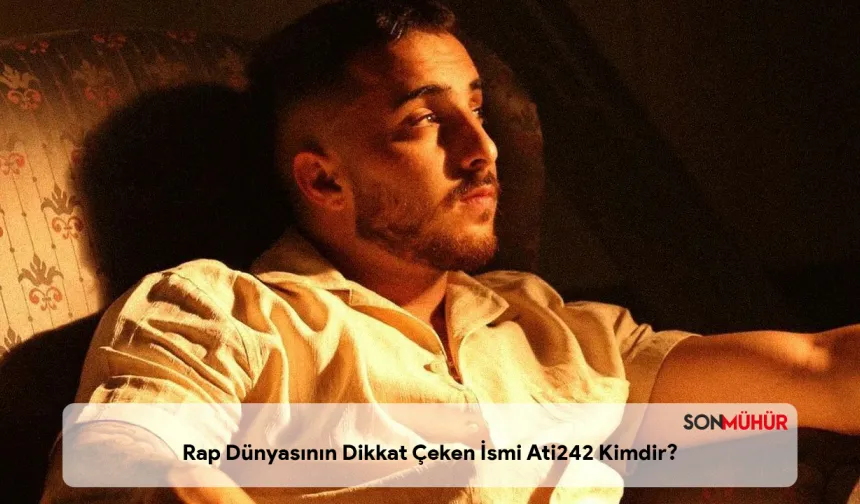 Rap Dünyasının Dikkat Çeken İsmi Ati242 Kimdir? Atilla Serin Nereli, Evli mi?