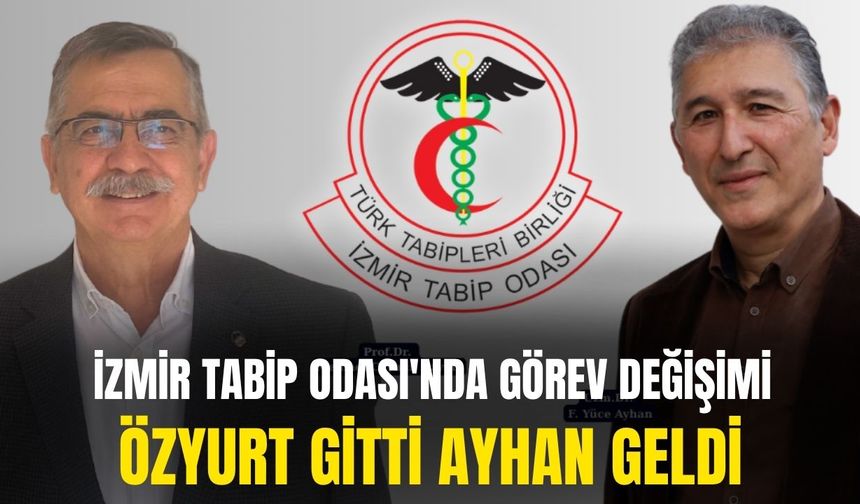 İzmir Tabip Odası'nda görev değişimi: Özyurt gitti Ayhan geldi