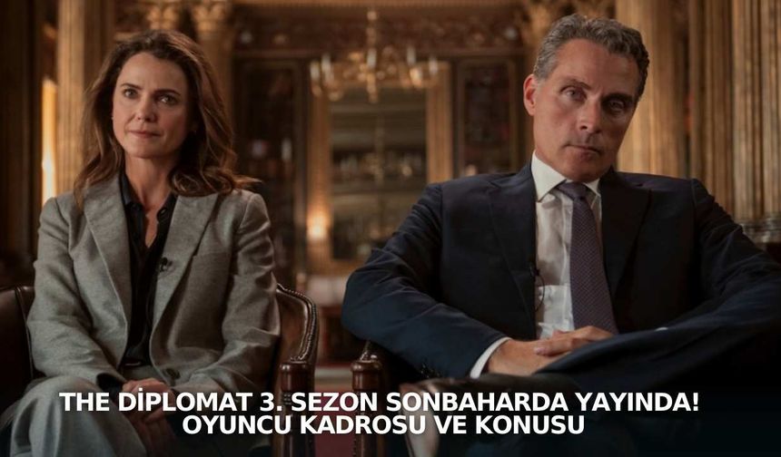 The Diplomat 3. Sezon 2025 Sonbaharında Yayınlanacak: Oyuncu Kadrosu ve Konusu