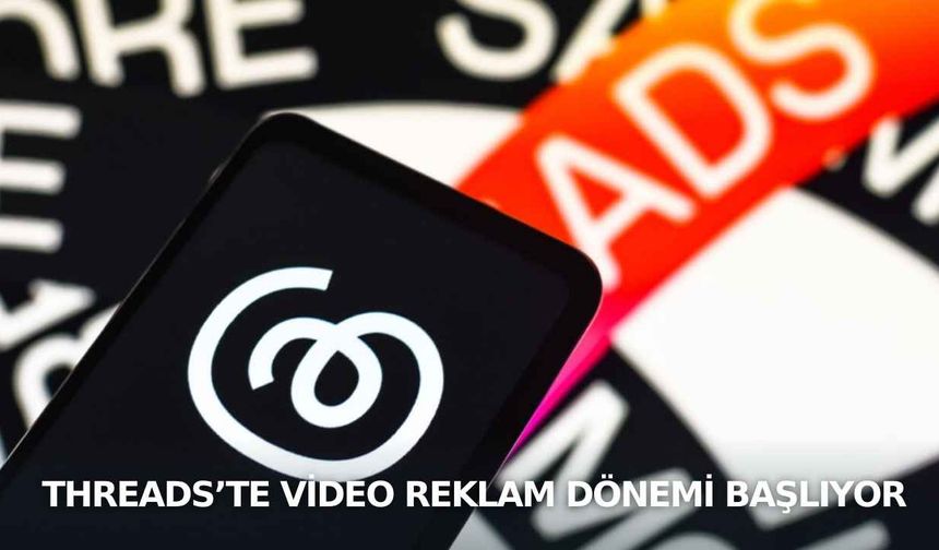 Threads’te Video Reklam Dönemi Başlıyor