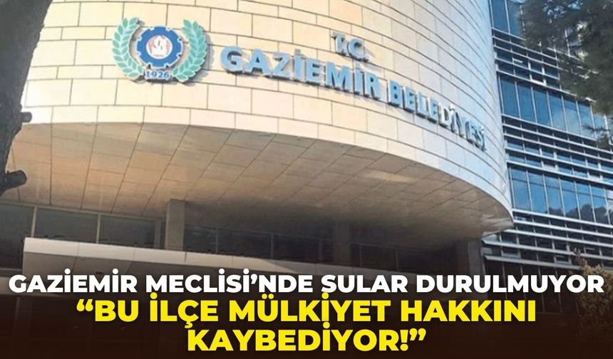 Gaziemir’de taşınmaz satışı kriz yarattı: Meclis kararlarına oy birliği uğramadı!