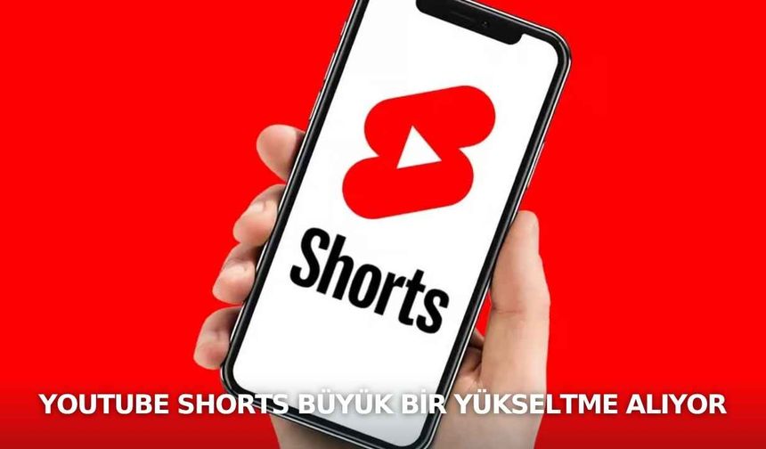 YouTube Shorts büyük bir yükseltme alıyor