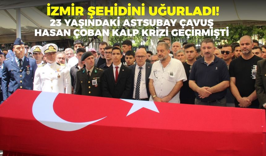 23 yaşındaki Astsubay Çavuş Hasan Çoban, İzmir'de toprağa verildi