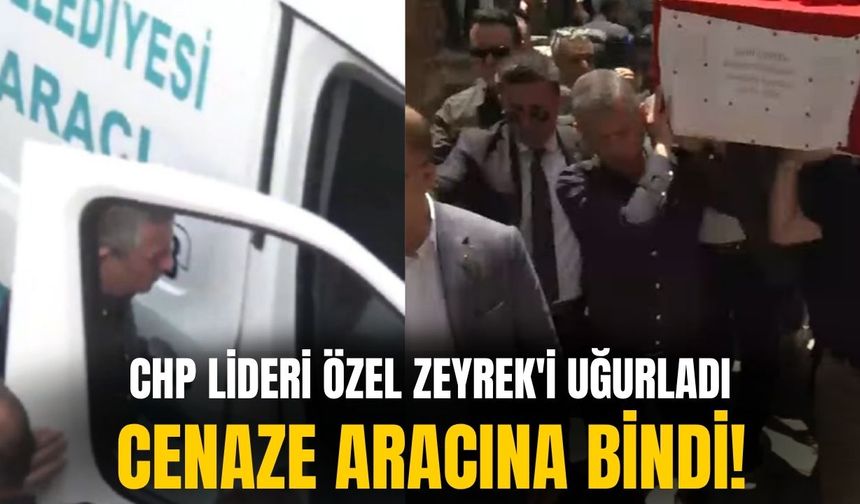 Özel, Zeyrek'i uğurladı: Cenaze aracına bindi