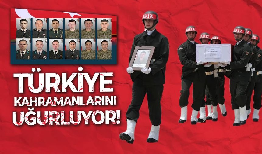 Türkiye 12 kahramanını gözyaşlarıyla uğurluyor!
