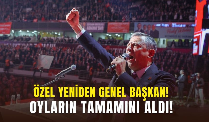 Özel yeniden CHP Genel Başkanı!