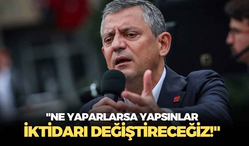 Özgür Özel net konuştu: "Ne yaparlarsa yapsınlar iktidarı değiştireceğiz!"