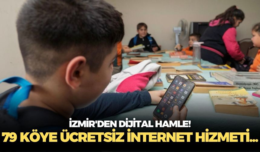 İzmir'den dijital hamle! 79 köye ücretsiz internet hizmeti...