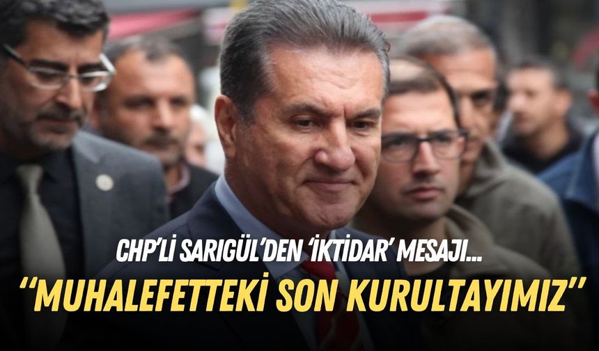 CHP’li vekil Sarıgül’den Son Mühür’e özel kurultay mesajı: “Muhalefetteki son kurultayımız”