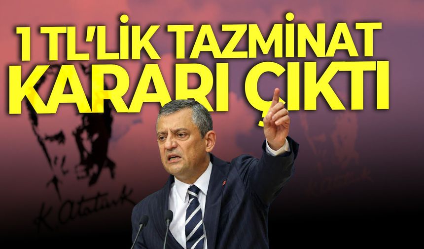 Özgür Özel'e mahkemeden 1 TL’lik tazminat kararı!