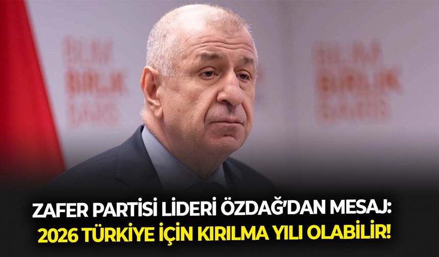 Zafer Partisi lideri Özdağ’dan mesaj: 2026 Türkiye için kırılma yılı olabilir!