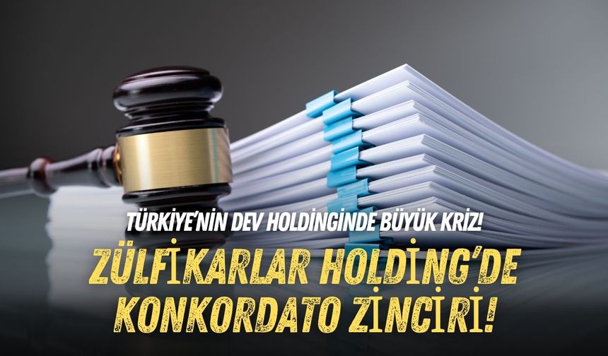 Türkiye’nin dev holdinginde büyük kriz! Zülfikarlar Holding’de konkordato zinciri!