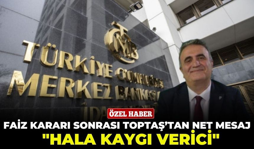 Yılın son faiz kararı sonrası Ayhan Bülent Toptaş’tan net mesaj: "Hala kaygı verici"