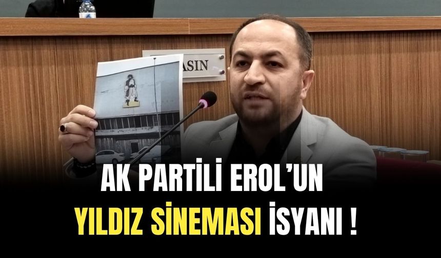 AK Partili Erol’un Yıldız Sineması İsyanı