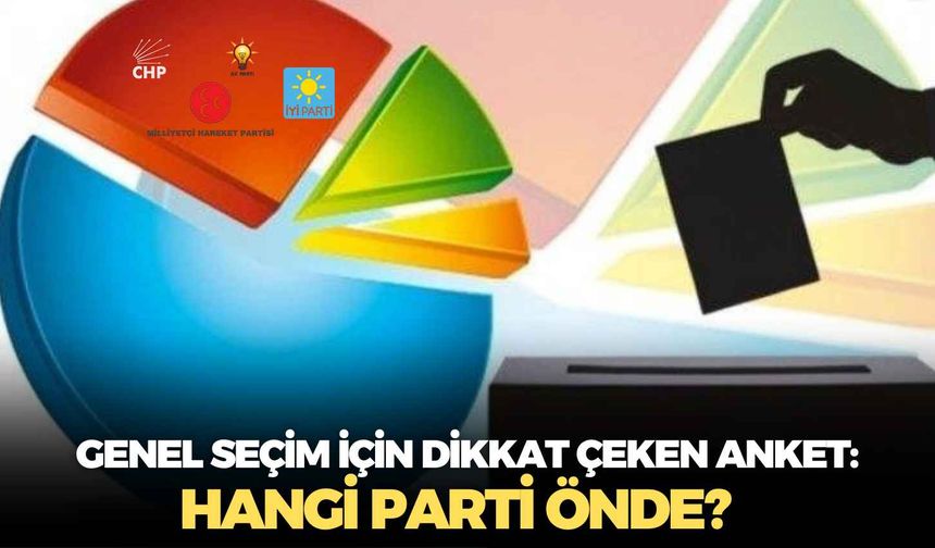 Genel seçim için dikkat çeken anket: Hangi parti önde?