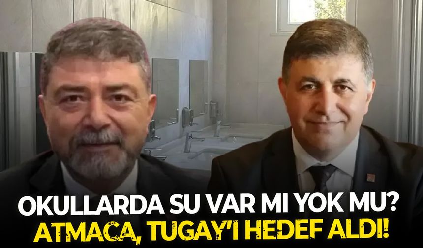 Okullarda su var mı yok mu? Atmaca, Tugay’ı hedef aldı!