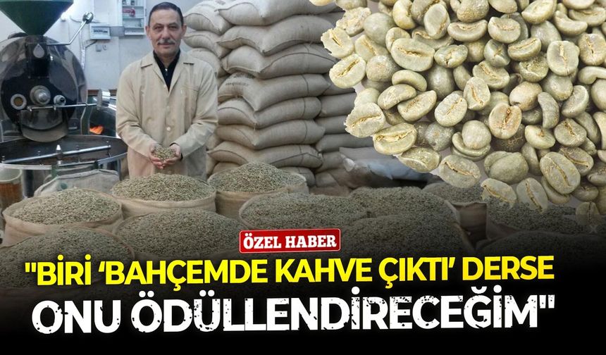 Başkan Gönen: "Birisi bana gelip bahçemde kahve çıktı dese o insanı ödüllendireceğim"
