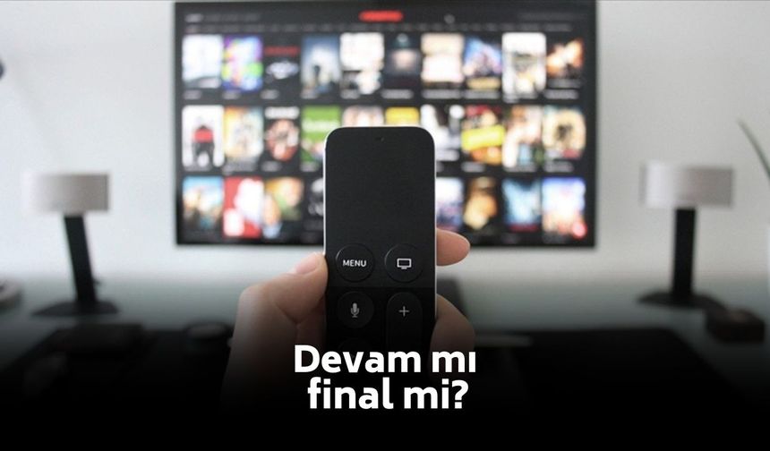 Ekran yolculuğunda kritik viraj! Devam mı, final mi?