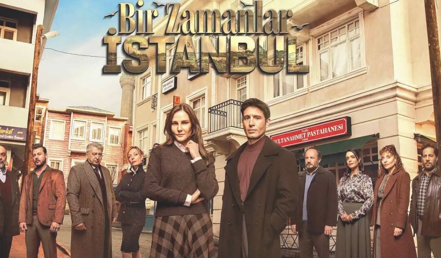Bir Zamanlar İstanbul dizisinin konusu ve oyuncuları