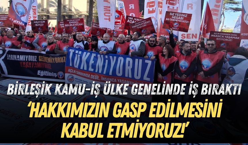 Birleşik Kamu-İş ülke genelinde iş bıraktı: Hakkımızın gasp edilmesini kabul etmiyoruz!
