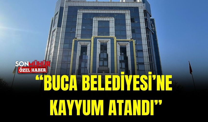 Buca Belediyesi’ne kayyum