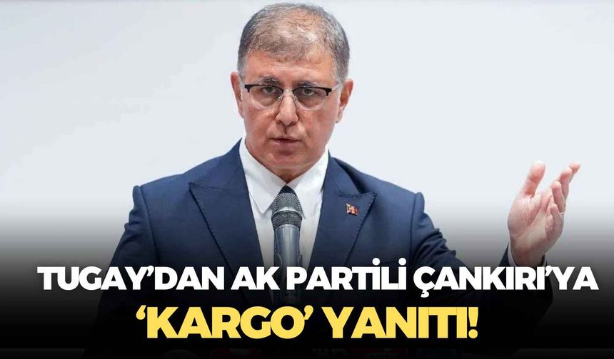 Cemil Tugay’dan AK Partili Çankırı’ya ‘kargo’ yanıtı!