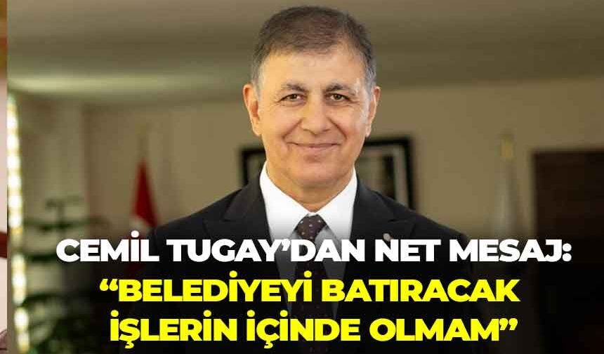Tugay’dan net mesaj: “Belediyeyi batıracak işlerin içinde olmam”