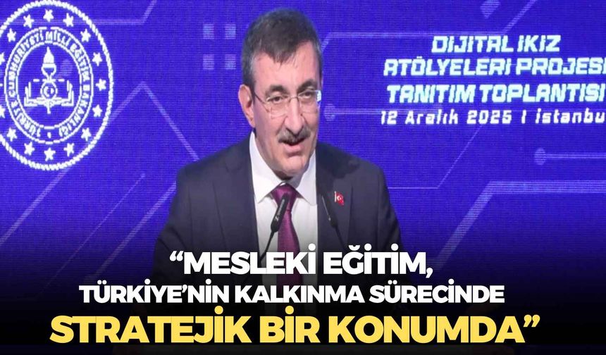 Cevdet Yılmaz: “Mesleki eğitim, Türkiye’nin kalkınma sürecinde stratejik bir konumda”